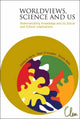 Book cover of: Worldviews, Science And Us: Redemarcating Knowledge And Its Social And Ethical Implications