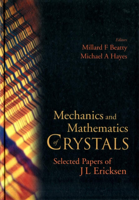 Book cover of: Mechanics And Mathematics Of Crystals: Selected Papers Of J L Ericksen