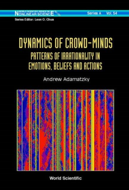 Book cover of: Dynamics Of Crowd-minds: Patterns Of Irrationality In Emotions, Beliefs And Actions. By: Andrew Adamatzky