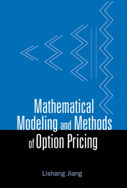 Book cover of: Mathematical Modeling And Methods Of Option Pricing. By: Lishang Jiang