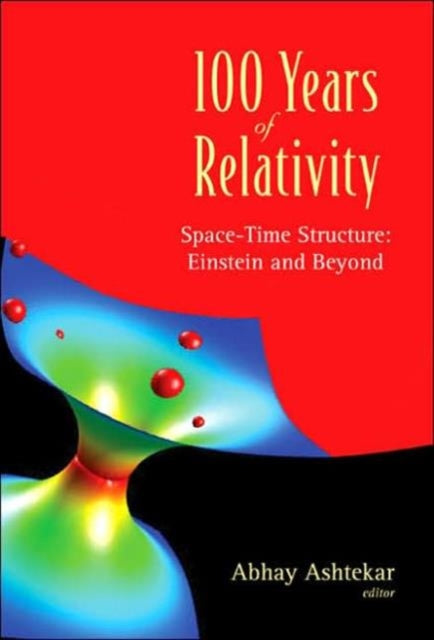 Book cover of: 100 Years Of Relativity: Space-time Structure - Einstein And Beyond. By: Abhay Ashtekar