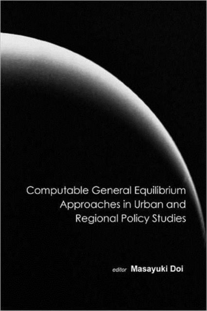 Book cover of: Computable General Equilibrium Approaches In Urban And Regional Policy Studies. By: Masayuki Doi