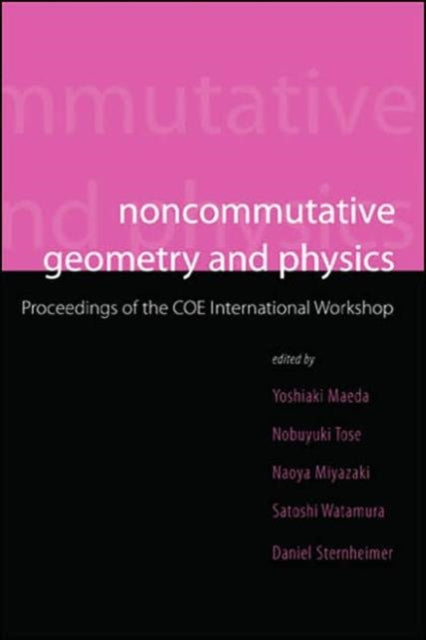 Book cover of: Noncommutative Geometry And Physics - Proceedings Of The Coe International Workshop. By: Yoshiaki Maeda