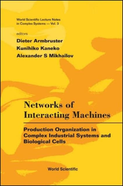 Book cover of: Networks Of Interacting Machines: Production Organization In Complex Industrial Systems And Biological Cells. By: Dieter Armbruster