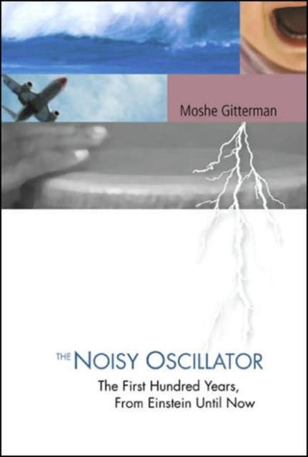 Book cover of: Noisy Oscillator, The: The First Hundred Years, From Einstein Until Now. By: Moshe Gitterman