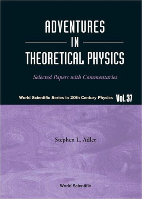 Book cover of: Adventures In Theoretical Physics: Selected Papers With Commentaries. By: Stephen L. Adler