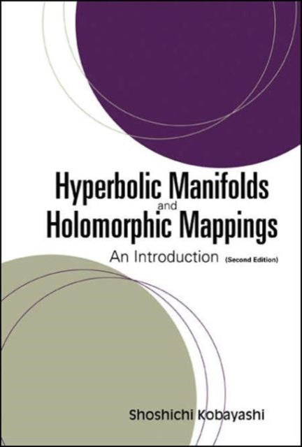Book cover of: Hyperbolic Manifolds And Holomorphic Mappings: An Introduction. By: Shoschichi Kobayashi