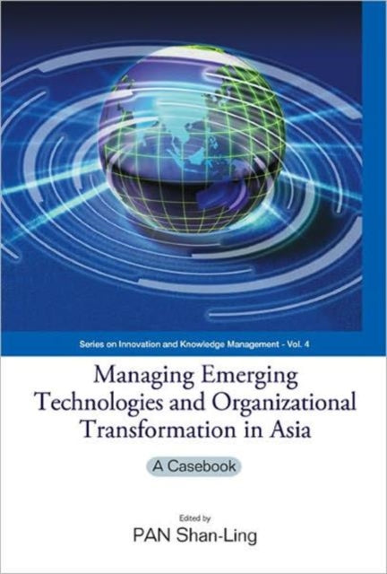 Book cover of: Managing Emerging Technologies And Organizational Transformation In Asia: A Casebook. By: Shan-ling Pan
