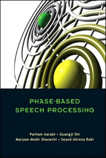 Book cover of: Phase-based Speech Processing. By: Parham Aarabi