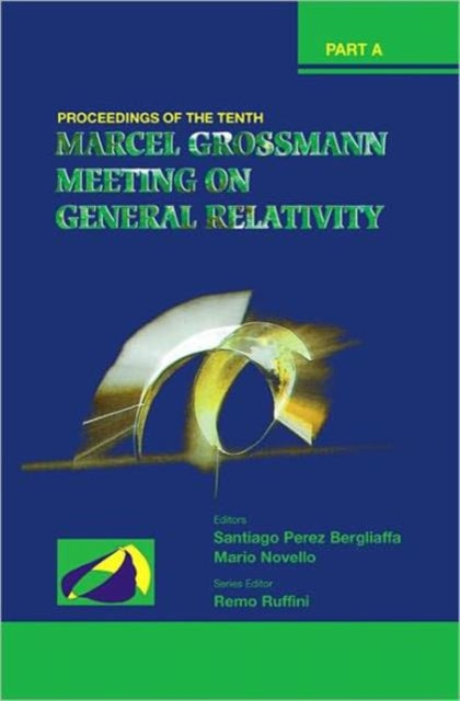 Book cover of: Tenth Marcel Grossmann Meeting, The: On Recent Developments In Theoretical And Experimental General Relativity, Gravitation And Relativistic Field Theories - Proceedings Of The Mg10 Meeting (In 3 Volumes). By: Marcel Grossmann Meeting on General Relativity (10th 2003 Centro Brasileiro de Pesquisas Físicas)
