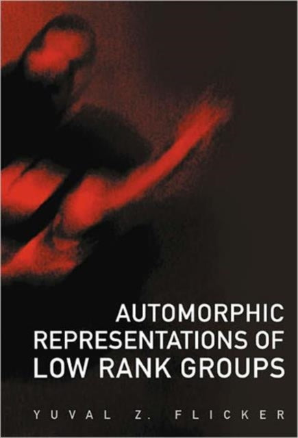 Book cover of: Automorphic Representations Of Low Rank Groups. By: Yuval Z. Flicker