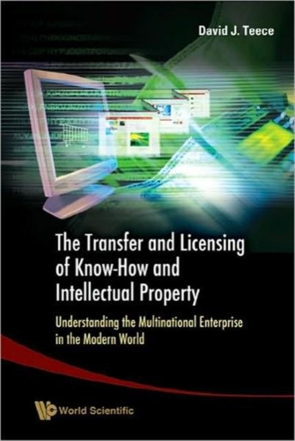 Book cover of: Transfer And Licensing Of Know-how And Intellectual Property, The: Understanding The Multinational Enterprise In The Modern World. By: David J. Teece
