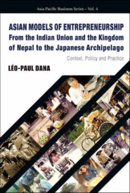 Book cover of: Asian Models Of Entrepreneurship -- From The Indian Union And The Kingdom Of Nepal To The Japanese Archipelago: Context, Policy And Practice. By: Leo Paul Dana