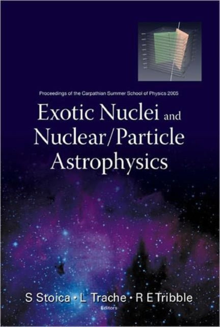 Book cover of: Exotic Nuclei And Nuclear/particle Astrophysics - Proceedings Of The Carpathian Summer School Of Physics 2005. By: Carpathian Summer School of Physics (2005 Mamaia, Romania and Constanța, Romania)