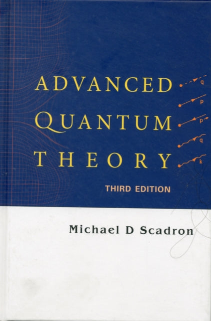 Book cover of: Advanced Quantum Theory (Third Edition). By: Michael D. Scadron, Michael D Scadron