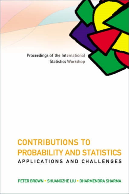 Book cover of: Contributions To Probability And Statistics: Applications And Challenges - Proceedings Of The International Statistics Workshop. By: International Statistics Workshop (2005 Canberra, Australia)