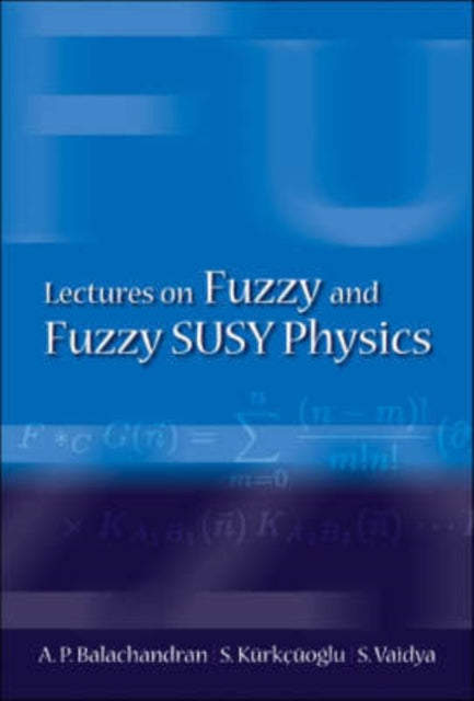 Book cover of: Lectures On Fuzzy And Fuzzy Susy Physics. By: A. P. Balachandran