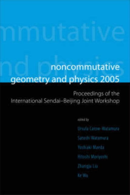 Book cover of: Noncommutative Geometry And Physics 2005 - Proceedings Of The International Sendai-beijing Joint Workshop