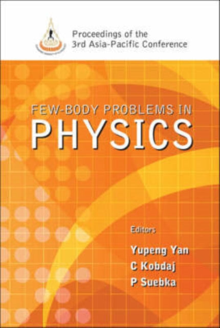 Book cover of: Few-body Problems In Physics - Proceedings Of The 3rd Asia-pacific Conference. By: Asia-Pacific Conference on Few-Body Problems in Physics (3rd 2005 Nakhon Ratchasima, Thailand)