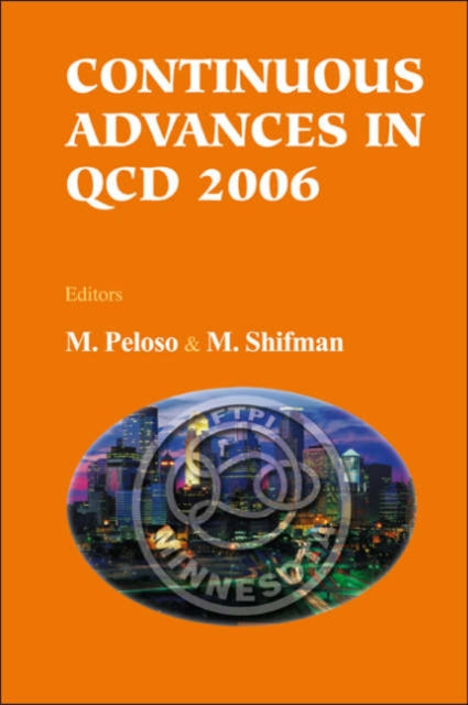 Book cover of: Continuous Advances In Qcd 2006 - Proceedings Of The Conference