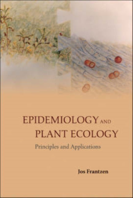 Book cover of: Epidemiology And Plant Ecology: Principles And Applications. By: Jos Frantzen