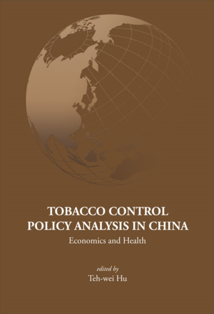 Book cover of: Tobacco Control Policy Analysis In China: Economics And Health. By: Teh-Wei Hu