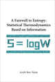 Book cover of: Farewell To Entropy, A: Statistical Thermodynamics Based On Information. By: Arieh Ben-Naim