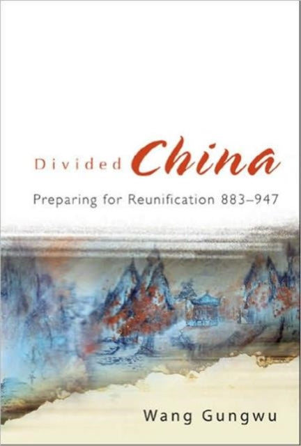 Book cover of: Divided China: Preparing For Reunification 883-947. By: Wang Gungwu