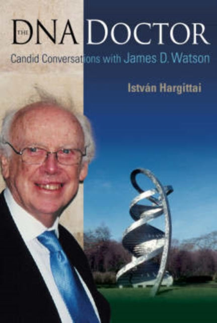 Book cover of: Dna Doctor, The: Candid Conversations With James D Watson. By: István Hargittai