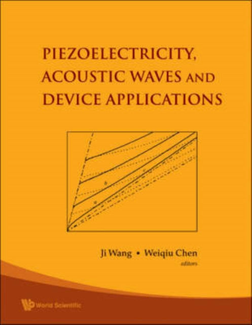 Book cover of: Piezoelectricity, Acoustic Waves, And Device Applications - Proceedings Of The 2006 Symposium. By: Symposium on Piezoelectricity, Acoustic Waves and Device Applications (2nd 2006 Zhejiang University, China)