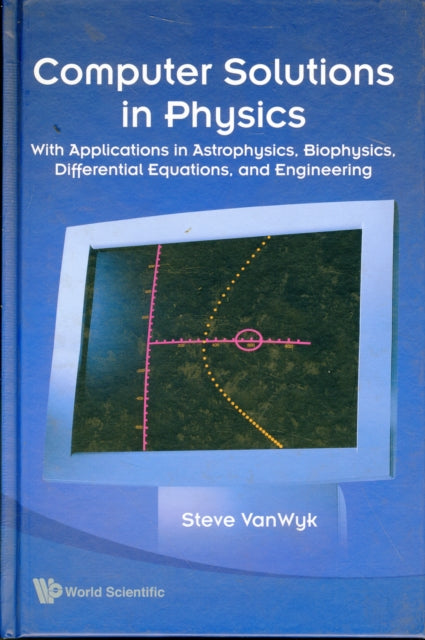 Book cover of: Computer Solutions In Physics: With Applications In Astrophysics, Biophysics, Differential Equations, And Engineering (With Cd-rom). By: Steven Van Wyk