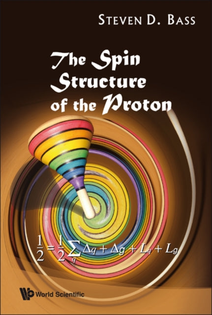 Book cover of: Spin Structure Of The Proton, The. By: Steven D. Bass