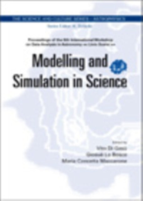 Book cover of: Modelling And Simulation In Science - Proceedings Of The 6th International Workshop On Data Analysis In Astronomy "Livio Scarsi". By: International Workshop on Data Analysis in Astronomy (6th 2007 Erice, Italy)