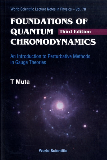 Book cover of: Foundations Of Quantum Chromodynamics: An Introduction To Perturbative Methods In Gauge Theories (3rd Edition). By: Taizō Muta