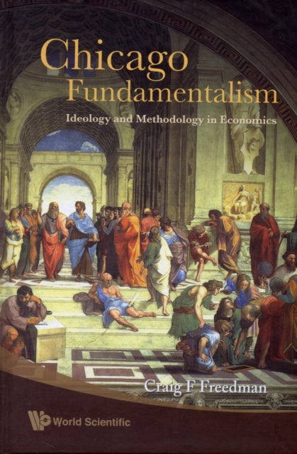 Book cover of: Chicago Fundamentalism: Ideology And Methodology In Economics. By: Freedman