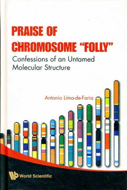 Book cover of: Praise Of Chromosome "Folly": Confessions Of An Untamed Molecular Structure. By: A. Lima-de-Faria