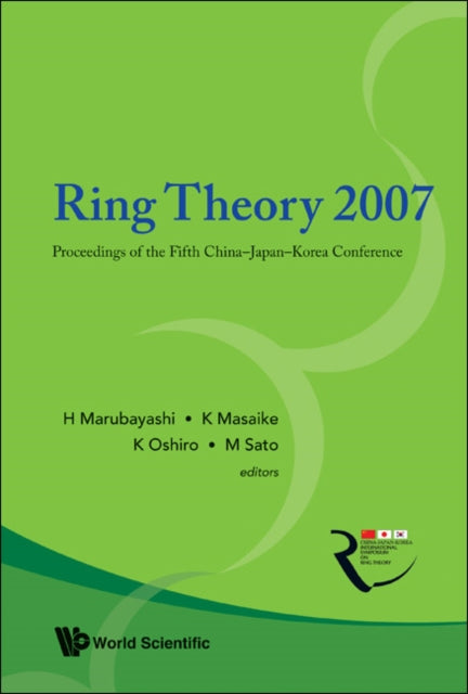 Book cover of: Ring Theory 2007 - Proceedings Of The Fifth China-japan-korea Conference. By: Korea-China-Japan International Symposium on Ring Theory (5th 2007 Tokyo, Japan)