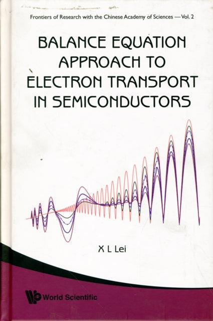 Book cover of: Balance Equation Approach To Electron Transport In Semiconductors. By: Xiaolin Lei