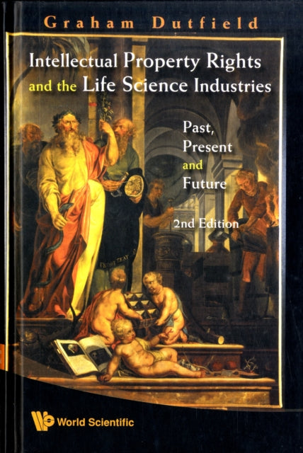 Book cover of: Intellectual Property Rights And The Life Science Industries: Past, Present And Future (2nd Edition). By: Graham Dutfield