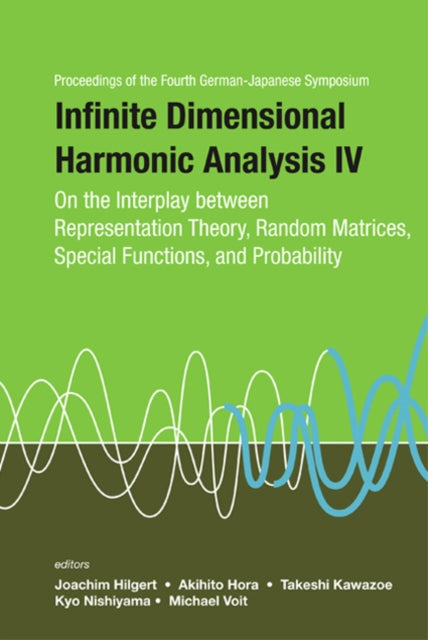 Book cover of: Infinite Dimensional Harmonic Analysis Iv: On The Interplay Between Representation Theory, Random Matrices, Special Functions, And Probability - Proceedings Of The Fourth German-japanese Symposium. By: German-Japanese Symposium on Infinite Dimensional Harmonic Analysis (4rd 2007 University of Japan), German-Japanese Symposium on Infinite Dimensional Harmonic Analysis (4th 2007 University of Tokyo)