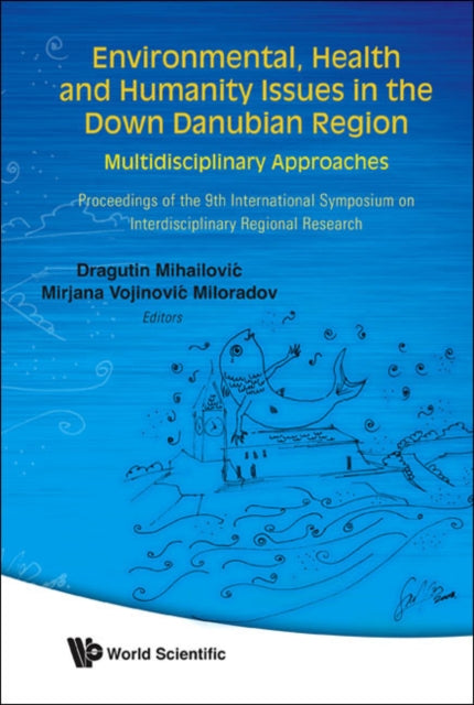 Book cover of: Environmental, Health And Humanity Issues In The Down Danubian Region: Multidisciplinary Approach - Proceedings Of The 9th International Symposium On Interdisciplinary Regional Research. By: International Symposium on Interdisciplinary Regional Research (9th 2007 University of Novi Sad)