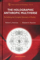 Book cover of: Holographic Anthropic Multiverse, The: Formalizing The Complex Geometry Of Reality. By: Richard L. Amoroso