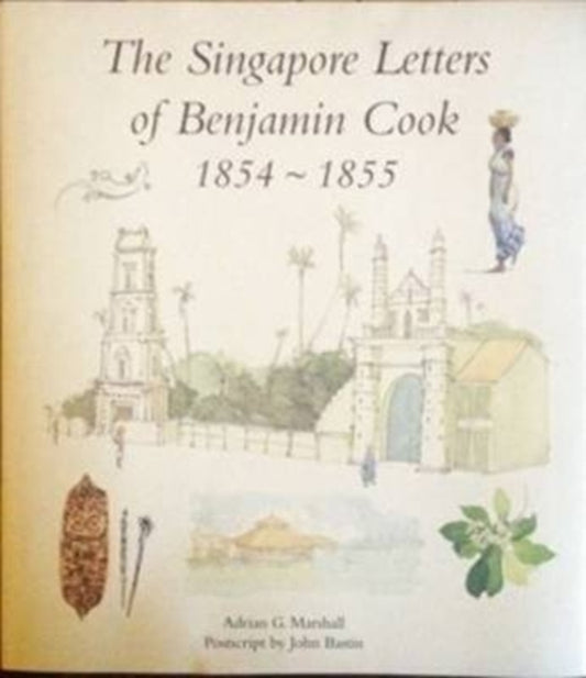 Book cover of: Singapore Letters of Benjamin Cook 1854 - 1855
