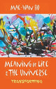 Book cover of: Meaning Of Life And The Universe: Transforming. By: Mae-Wan Ho