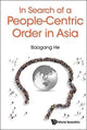 Book cover of: In Search Of A People-centric Order In Asia. By: Baogang He