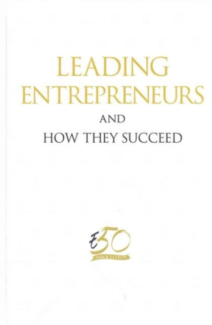 Book cover of: Leading Entrepreneurs And How They Succeed. By: E50 Association