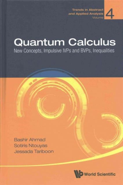 Book cover of: Quantum Calculus: New Concepts, Impulsive Ivps And Bvps, Inequalities. By: Bashir Ahmad