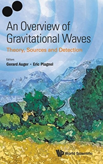 Book cover of: Overview Of Gravitational Waves, An: Theory, Sources And Detection. By: Gerard Auger