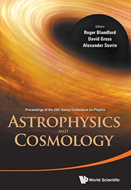 Book cover of: Astrophysics And Cosmology - Proceedings Of The 26th Solvay Conference On Physics. By: Roger Blandford