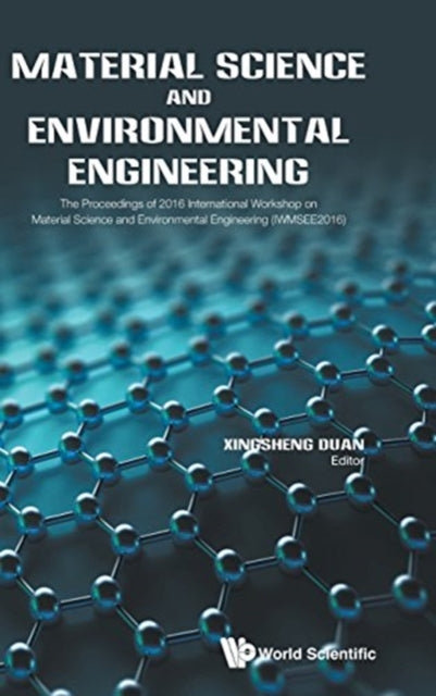 Book cover of: Material Science And Environmental Engineering - The Proceedings Of 2016 International Workshop (Iwmsee2016). By: Xinsheng Duan